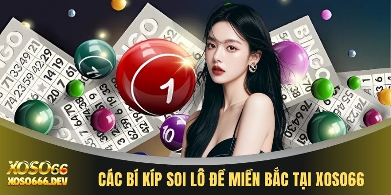Xổ Số Miền Bắc - Sảnh Cược Số Học Uy Tín Và Minh Bạch 3 Các bí kíp soi lô đề miền bắc tại XOSO66