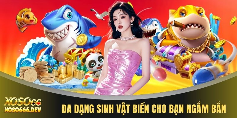 Bắn cá XOSO66 3 Đa dạng sinh vật biển cho bạn ngắm bắn