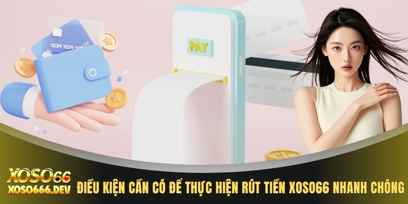 Rút tiền XOSO66 1 Điều kiện cần có để thực hiện rút tiền XOSO66 nhanh chóng