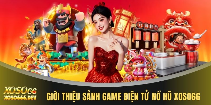 Nổ hũ XOSO66 1 Giới thiệu sảnh game điện tử nổ hũ XOSO66