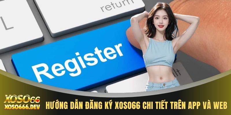 Đăng ký XOSO66 1 Hướng dẫn đăng ký XOSO66 chi tiết trên app và web