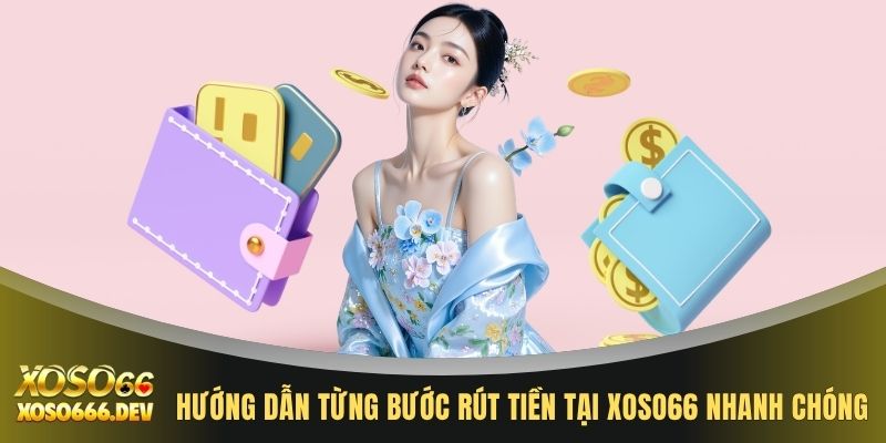 Rút tiền XOSO66 2 Hướng dẫn từng bước rút tiền tại XOSO66 nhanh chóng