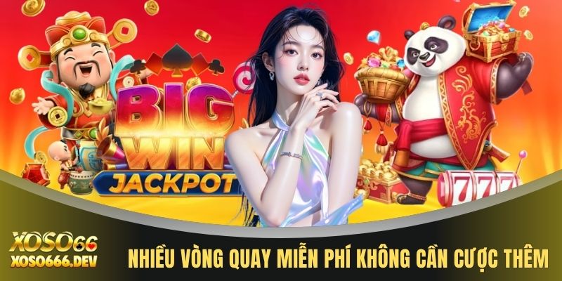 Nổ hũ XOSO66 3 Nhiều vòng quay miễn phí không cần cược thêm
