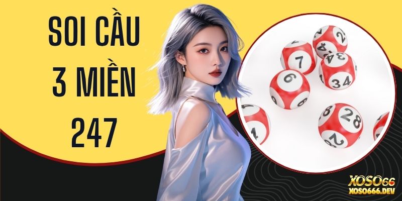 Soi Cầu 3 Miền 247 - Phương Pháp Dự Đoán Xổ Số Chuẩn Xác 5 Soi Cầu 3 Miền 247 - Phương Pháp Dự Đoán Xổ Số Chuẩn Xác