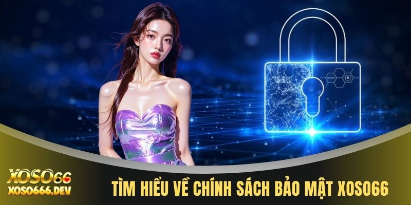 Chính sách bảo mật XOSO66 1 Tìm hiểu về chính sách bảo mật XOSO66