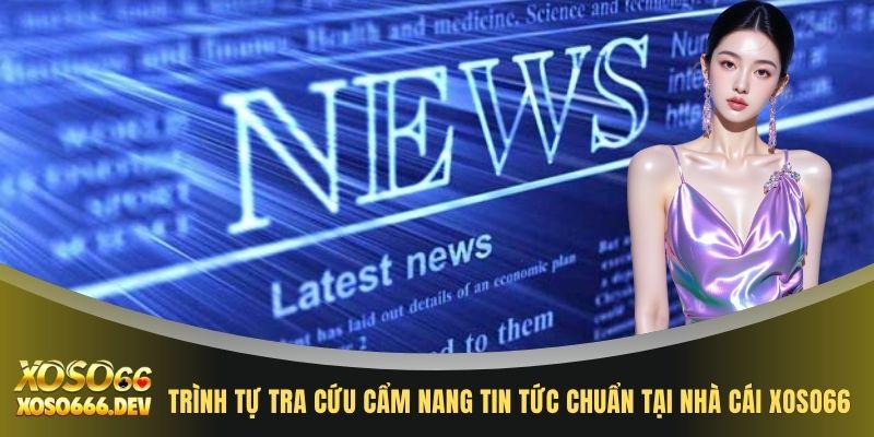 Trình tự tra cứu cẩm nang tin tức chuẩn tại nhà cái XOSO66