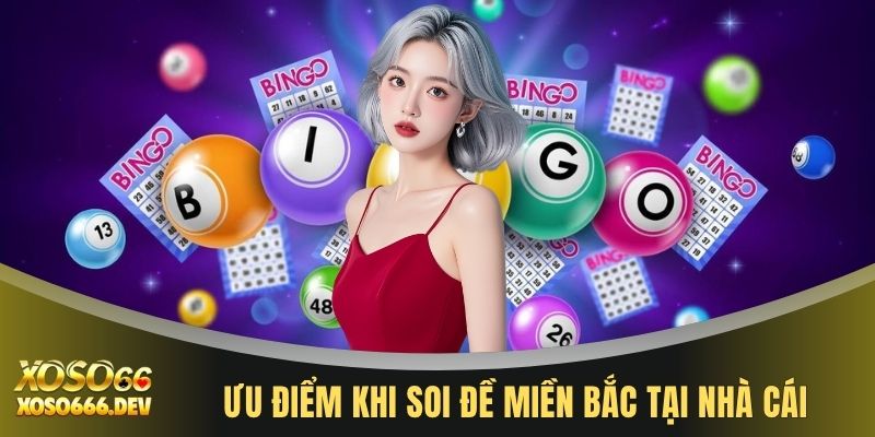 Xổ Số Miền Bắc - Sảnh Cược Số Học Uy Tín Và Minh Bạch 4 Ưu điểm khi soi đề miền Bắc tại nhà cái
