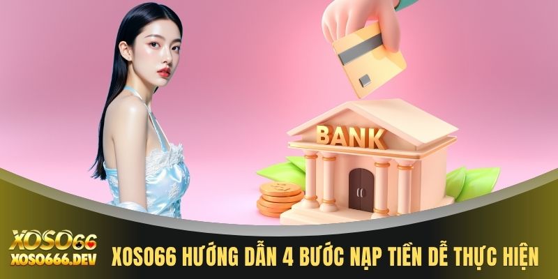 Nạp tiền XOSO66 2 XOSO66 hướng dẫn 4 bước nạp tiền dễ thực hiện